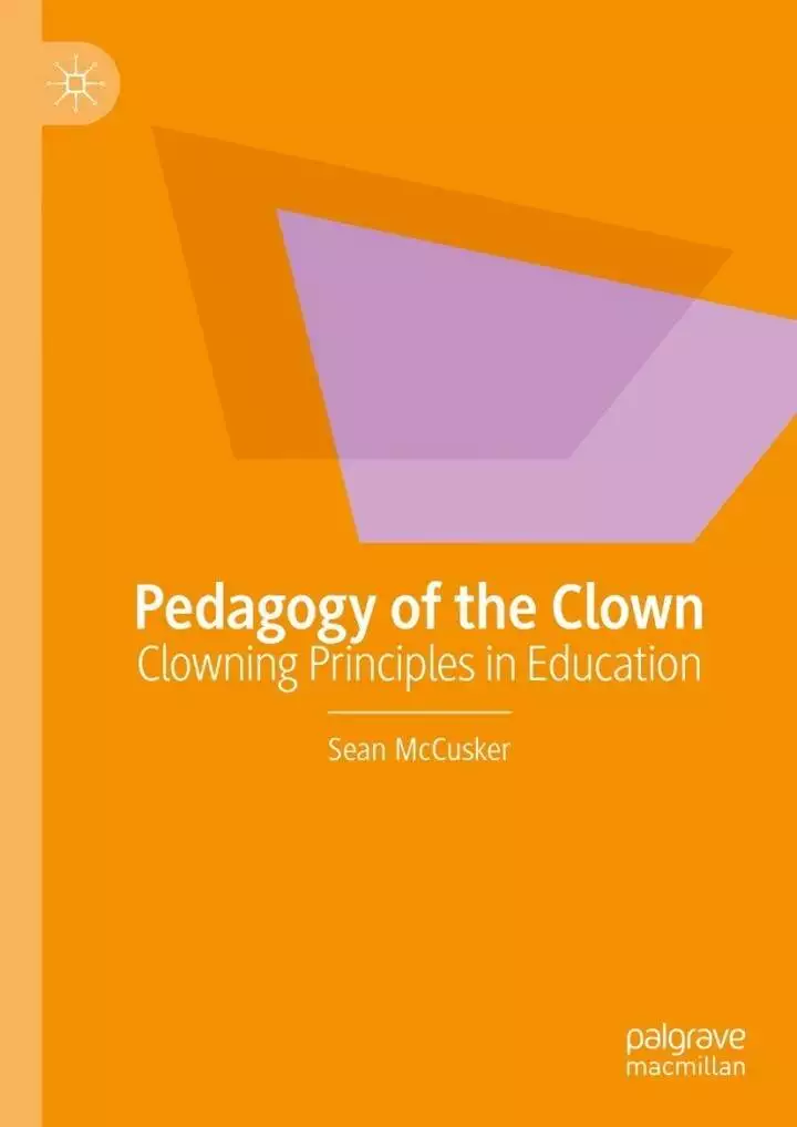 Pedagogy of the Clown: Clowning Principles in Education - PDF